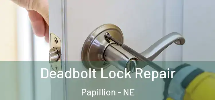  Deadbolt Lock Repair Papillion - NE