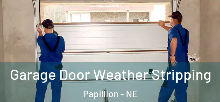  Garage Door Weather Stripping Papillion - NE