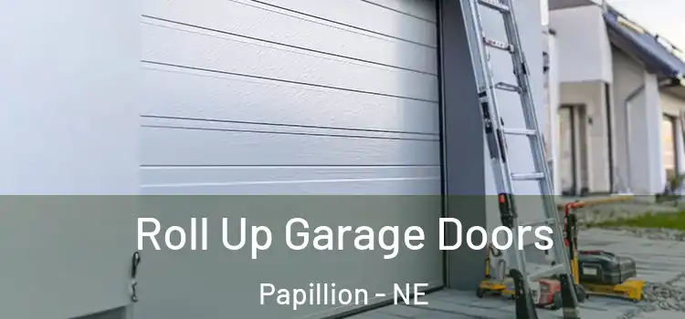  Roll Up Garage Doors Papillion - NE